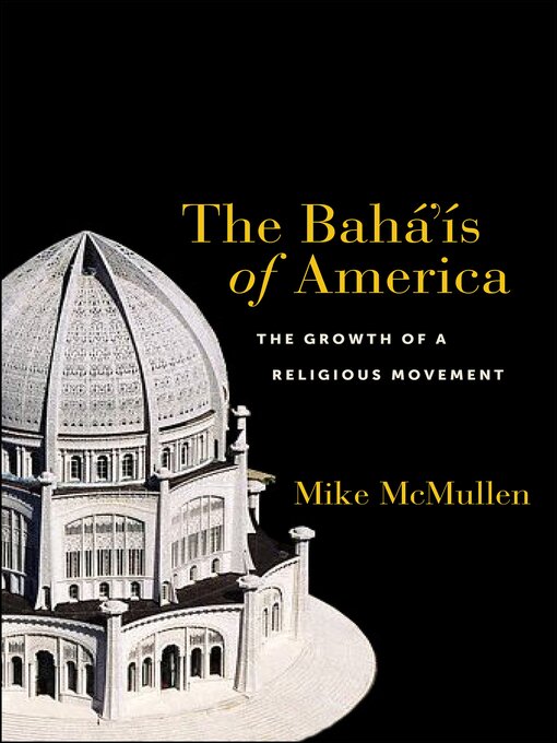 Title details for The Bahá'ís of America by Mike McMullen - Available